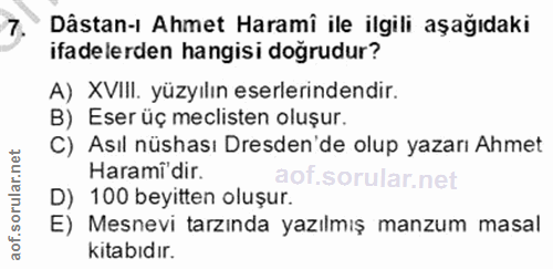 7. soru: Dâstan-ı Ahmet Haramî ile ilgili aşağıdaki ifadelerden hangisi dogrudur? A) XVIII. yüzyılın eserlerindendir. B) Eser…