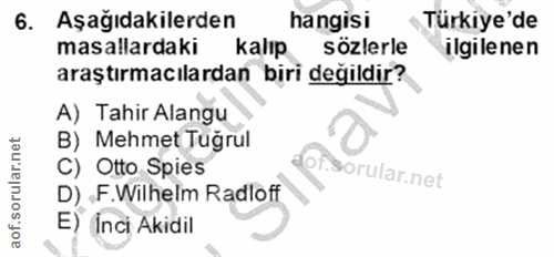 6. soru: Aşağıdakilerden hangisi Türkiye'de masallardaki kalıp sözlerle ilgilenen araştırmacılardan biri değildir? A) Tahir Al…