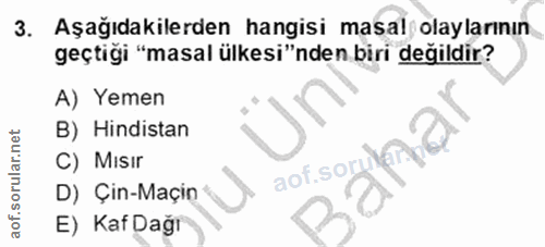 3. soru: Aşağıdakilerden hangisi masal olaylarının geçtiği "masal ülkesi"nden biri değildir? A) Yemen B) Hindistan aof.sorhmo…