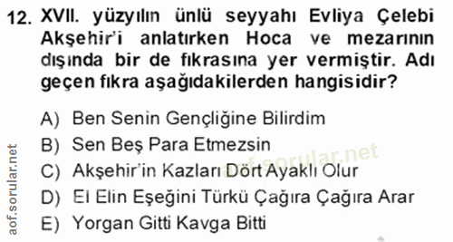 12. soru: XVII. yüzyılın ünlü seyyahı Evliya Çelebi Akşehir'i anlatırken Hoca ve mezarının dışında bir de fıkrasına yer vermişt…