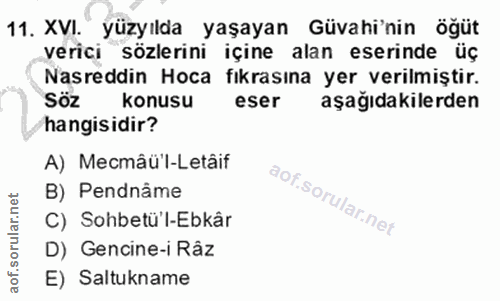 11. soru: XVI. yüzyılda yaşayan Güvahi'nin öğüt verici sözlerini içine alan eserinde üç Nasreddin Hoca fıkrasına yer verilmişti…