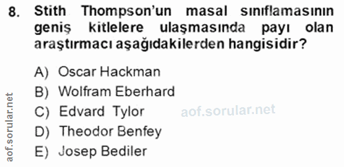 8. soru: Stith Thompson'un masal sınıflamasının geniş kitlelere ulaşmasında payı olan araştırmacı aşağıdakilerden hangisidir?…