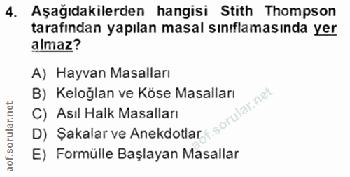 4. soru: Aşağıdakilerden hangisi Stith Thompson tarafından yapılan masal sınıflamasında yer almaz? A) Hayvan Masalları B) Kelo…
