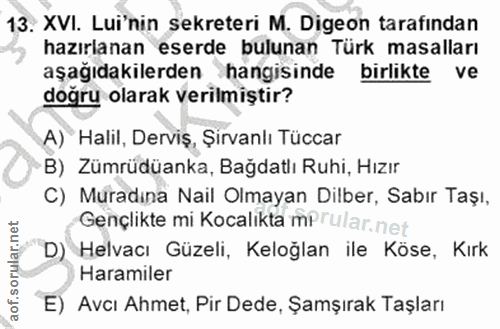 13. soru: XVI. Lui'nin sekreteri M. Digeon tarafindan hazırlanan eserde bulunan Türk masalları aşağıdakilerden hangisinde birlı…