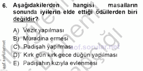 6. soru: Aşağıdakilerden hangisi masalların sonunda iyilerin elde ettiği ödüllerden biri değildir? A) Vezir yapılması B) Murad…