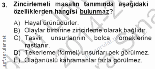 3. soru: Zincirlemeli masalın tanımında , aşağıdaki özelliklerden hangisi bulunmaz? A) Hayal ürünüdürler. B) Olaylar birbirine…