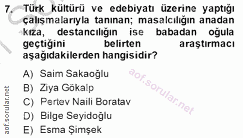 7. soru: Türk kültürü ve edebiyatı üzerine yaptığı çalışmalarıyla tanınan; masalcıliğın anadan Kiza, destancılığın ise babadan…