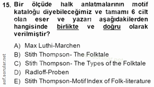 15. soru: Bir ölçüde halk anlatmalarının motif kataloğu diyebileceğimiz ve tamamı 6 cilt olan eser ve yazarı aşağıdakilerden ha…