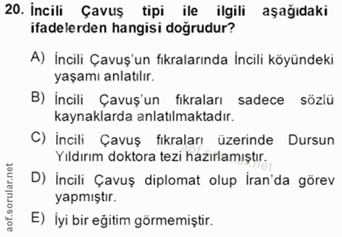 20. soru: İncili Çavuş tipi ile ilgili aşağıdaki ifadelerden hangisi dogrudur? A) İncili Çavuş'un fıkralarında İncili köyündeki…