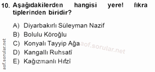 10. soru: Aşağıdakilerden hangisi yerel fıkra tiplerinden biridir? A) Diyarbakırlı Süleyman Nazif C) Konyalı Tayyip Aga B) Bolu…