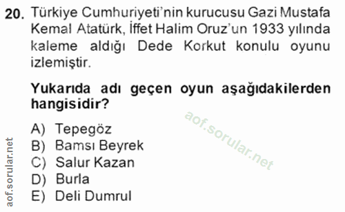20. soru: Türkiye Cumhuriyeti'nin kurucusu Gazi Mustafa Kemal Atatürk, Iffet Halim Oruz'un 1933 yılında kaleme aldığı Dede Kork…