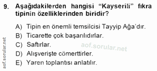 9. soru: Aşağıdakilerden hangisi "Kayserili" fıkra tipinin özelliklerinden biridir? A) Tipin en önemli temsilcisi Tayyip Ağa'd…