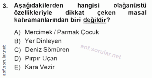 3. soru: Aşağıdakilerden hangisi olağanüstü özellikleriyle dikkat çeken masal kahramanlarından biri değildir? A) Mercimek / Pa…