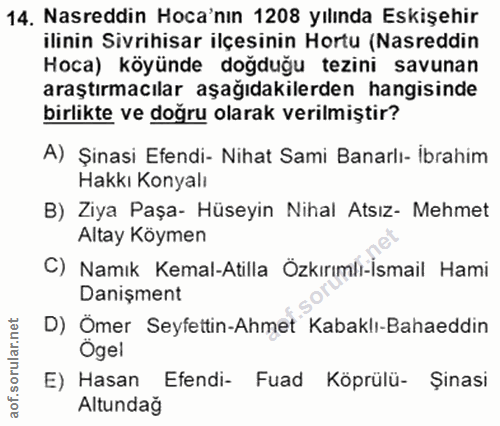 14. soru: Nasreddin Hoca'nın 1208 yılında Eskişehir ilinin Sivrihisar ilçesinin Hortu (Nasreddin Hoca) köyünde doğduğu tezini s…