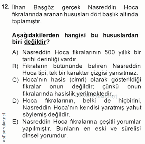 12. soru: İlhan Başgöz gerçek Nasreddin Hoca fıkralarında aranan hususları dört başlık altında toplamıştır. Aşağıdakilerden han…