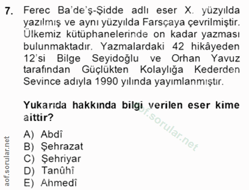 7. soru: Ferec Ba'de's-Şidde adlı eser X. yüzyılda yazılmış ve aynı yüzyılda Farsçaya çevrilmiştir. Ülkemiz kütüphanelerinde o…
