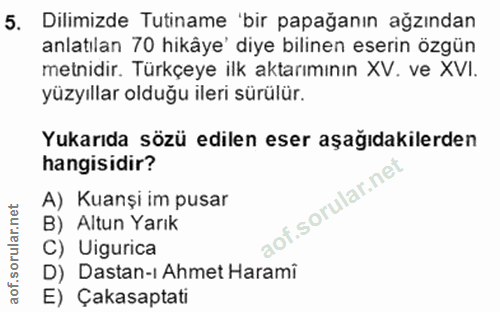 5. soru: Dilimizde Tutiname 'bir papağanın ağzından anlatılan 70 hikâye' diye bilinen eserin özgün metnidir. Türkçeye ilk akta…