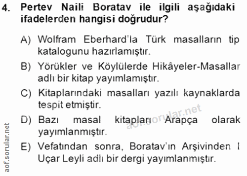 4. soru: Pertev Naili Boratav ile ilgili aşağıdaki ifadelerden hangisi doğrudur? A) Wolfram Eberhard'la Türk masalların tip ka…