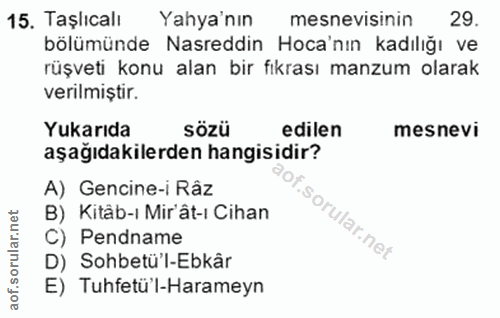 15. soru: Taşlıcalı Yaya'nın mesnevisinin 29. bölümünde Nasreddin Hoca'nın kadılığı ve rüşveti konu alan bir fıkrası manzum ola…