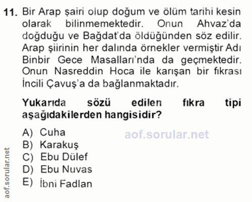 11. soru: Bir Arap şairi olup doğum ve ölüm tarihi kesin olarak bilinmemektedir. Onun m Avaz'da doğduğu ve Bağdat'da öldüğünden…