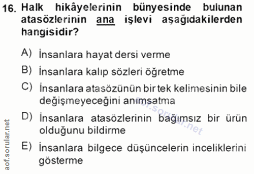 16. soru: Halk hikâyelerinin bünyesinde bulunan atasözlerinin ana işlevi aşağıdakilerden hangisidir? A) İnsanlara hayat dersi v…