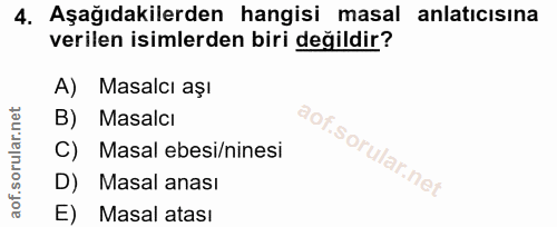 4. soru: Aşağıdakilerden hangisi masal anlatıcısına verilen isimlerden biri değildir? A) Masalcı aşı B) Masalcı C) Masal ebesi…