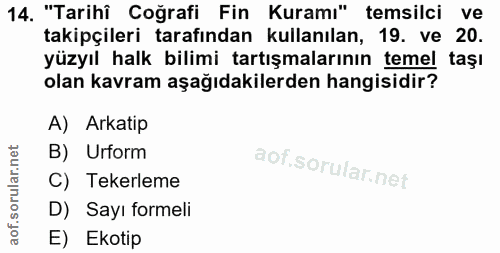 14. soru: "Tarihi Coğrafi Fin Kuramı" temsilci ve takipçileri tarafından kullanılan, 19. ve 20. yüzyıl halk bilimi tartışmaları…