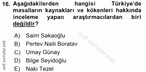 16. soru: Aşağıdakilerden hangisi Türkiye'de masalların kaynakları ve kökenleri hakkında inceleme yapan araştırmacılardan biri…