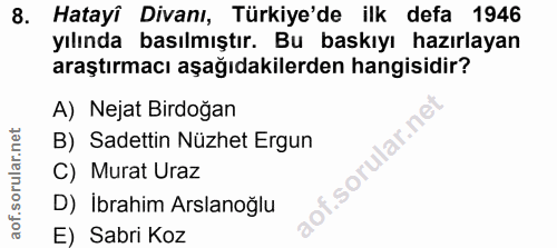 8. soru: Hatayi Divanı, Türkiye'de ilk defa | 1946 yılında basılmıştır. Bu baskıyı hazırlayan araştırmacı aşağıdakilerden hang…