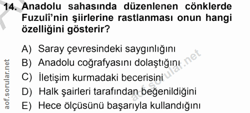 14. soru: Anadolu sahasında düzenlenen cönklerde Fuzulî'nin şiirlerine rastlanması onun hangi özelliğini gösterir? A) Saray çev…