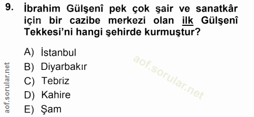 9. soru: İbrahim Gülşenî pek çok şair ve sanatkâr için bir cazibe merkezi olan ilk Gülşenî Tekkesi'ni hangi şehirde kurmuştur?…