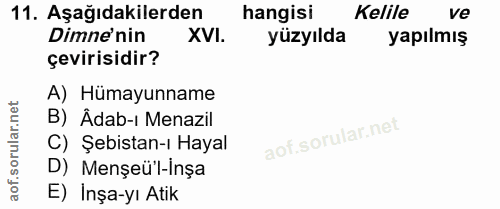 11. soru: Aşağıdakilerden hangisi Kelile ve Dime'nin XVI. yüzyılda yapılmış çevirisidir? A) Hümayunname orular.net B) Âdab-ı Me…