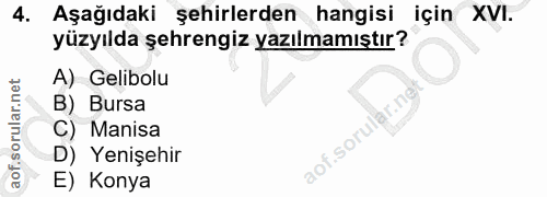 4. soru: Aşağıdaki şehirlerden hangisi için XVI. yüzyılda şehrengiz yazılmamıştır? A) Gelibolu B) Bursa C) Manisa aof.sorular.…