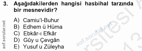 3. soru: Aşağıdakilerden hangisi hasbihal tarzında bir mesnevidir? A) Camiu'l-Buhur 9 B) Edhem ü Hüma C) Ebkâr-ı Efkâr aof.sor…