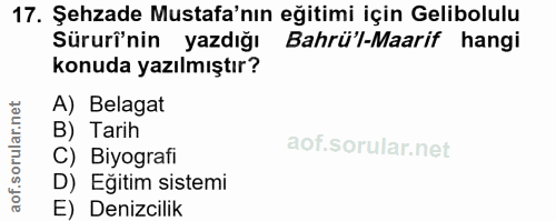 17. soru: Şehzade Mustafa'nın eğitimi için Gelibolulu Süruri'nin yazdığı Bahrü'l-Maarif hangi konuda yazılmıştır? A) Belagat B)…