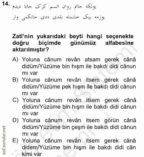 14. soru: يولكه جانم روان اتسم كرك جانا ديدم .14 يوزمه بيك خشمله بقدى ددى جانكمى وار Zati'nin yukarıdaki beyti hangi seçenekte…