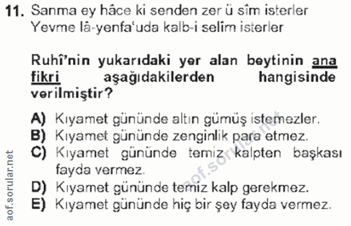 11. soru: Sanma ey hâce ki senden zer ü sîm isterler Yevme lâ-yenfa'uda kalb-i selim isterler Ruhînin yukarıdaki yer alan beyti…