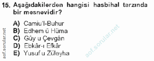 15. soru: Aşağıdakilerden hangisi hasbihal tarzında bir mesnevidir? A) Camiu'l-Buhur Edhem ü Hüma Gûy u Çevgân D) Ebkâr-ı Efkâr…