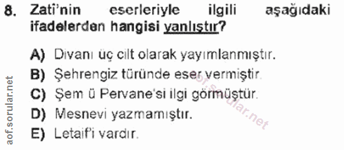 8. soru: Zati'nin eserleriyle ilgili aşağıdaki ifadelerden hangisi yanlıştır? A) Divanı üç cilt olarak yayımlanmıştır. B) Şehr…