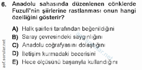 6. soru: Anadolu sahasında düzenlenen cönklerde Fuzulînin şiirlerine rastlanması onun hangi özelligini gösterir? A) Halk şairl…
