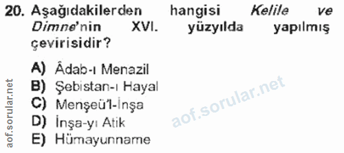 20. soru: Aşağıdakilerden hangisi Kelile ve Dime'nin XVI. yüzyılda yapılmış çevirisidir? A) Adab-i Menazil B) Şebistan-ı Hayal…