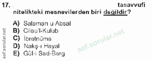 17. soru: tasavvufi nitelikteki mesnevilerden biri değildir? A) Salaman u Absal Cilau'l-Kulub C) Ibretnüma D) Nakş-ı Hayal E) G…