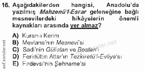 16. soru: Aşağıdakilerden hangisi, Anadolu'da yazılmış Mahzenü'l-Esrar geleneğine bağlı mesnevilerdeki hikâyelerin önemli kayna…