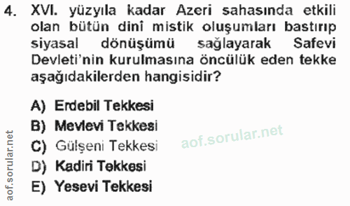 4. soru: XVI. yüzyıla kadar Azeri sahasında etkili olan bütün dini mistik oluşumları bastırıp siyasal dönüşümü sağlayarak Safe…