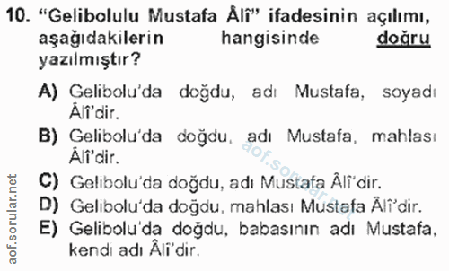 10. soru: "Gelibolulu Mustafa Alf" ifadesinin açılımı, aşağıdakilerin hangisinde doğru yazılmıştır? A) Gelibolu'da doğdu, adı M…