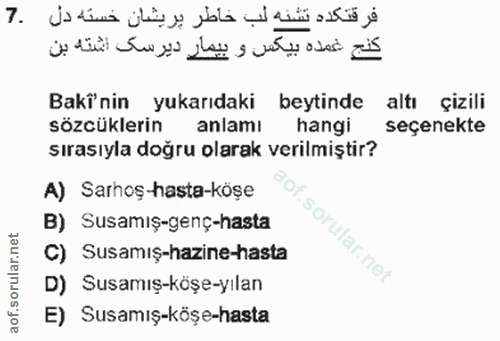7. soru: Baki'nin yukarıdaki beytinde altı çizili sözcüklerin anlamı hangi seçenekte sırasıyla doğru olarak verilmiştir? A) Sa…
