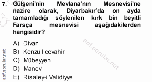 7. soru: Gülşenî'nin Mevlana'nin Mesnevisi'ne nazıre olarak, Diyarbakır'da on ayda tamamladığı söylenilen kırk bin beyitli aşa…