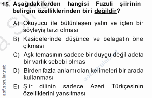 15. soru: Aşağıdakilerden hangisi Fuzuli şiirinin belirgin özelliklerinden biri değildir? A) Okuyucu ile bütünleşen yalın ve iç…