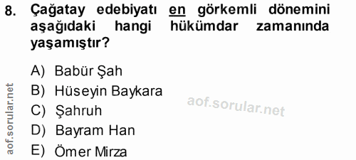 8. soru: Çağatay edebiyatı en görkemli dönemini aşağıdaki hangi hükümdar zamanında yaşamıştır? A) Babür Şah B) Hüseyin Baykara…