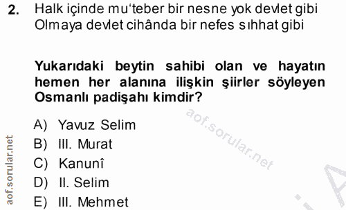 2. soru: Halk içinde mu'teber bir nesne yok devlet gibi Olmaya devlet cihânda bir nefes sıhhat gibi Yukarıdaki beytin sahibi o…